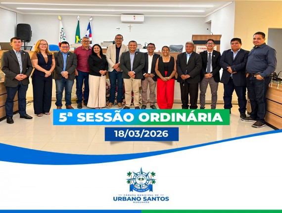 5ª Sessão Ordinária do 1º Semestre de 2026 da Câmara Municipal de Urbano Santos-MA.