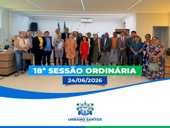 18ª Sessão Ordinária do 1º Semestre de 2026 da Câmara Municipal de Urbano Santos-MA.