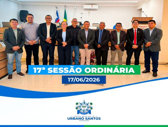 17ª Sessão Ordinária do 1º Semestre de 2026 da Câmara Municipal de Urbano Santos-MA.