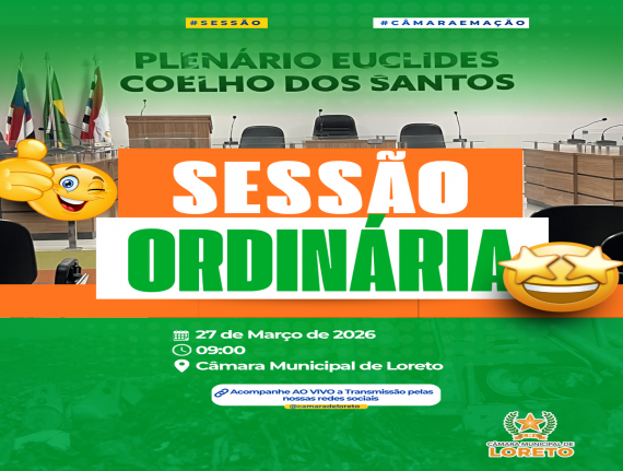 6ª Sessão Ordinária da Câmara Municipal de Loreto de 2026