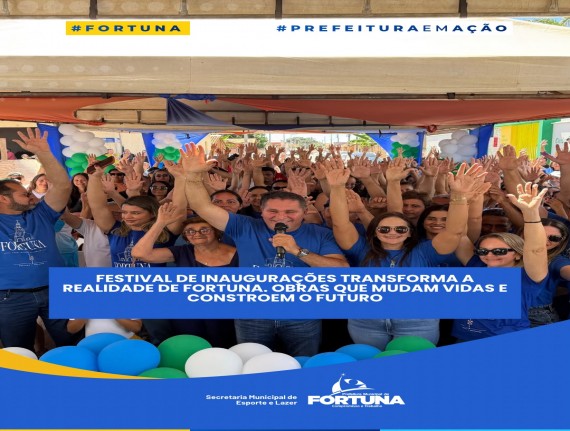Festival de Inaugurações leva melhorias para diferentes pontos de Fortuna